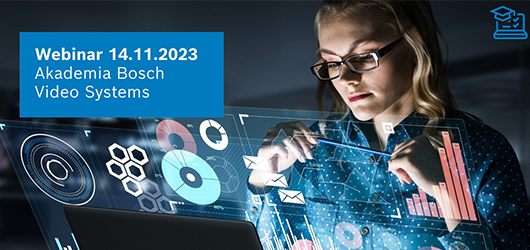 Webinar / Akademia Bosch Video Systems / 14.11.2023