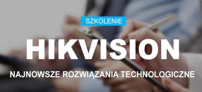 Szkolenie Hikvision / 12 czerwca 2025 / Katowice